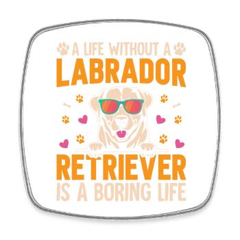 la vie sans Labrador Retriever est une vie ennuyeuse - Magnet carré - blanc - Devant