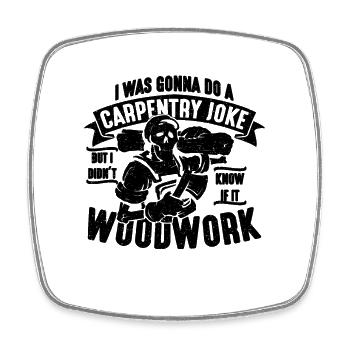 I Was Gonna Do A Carpentry Woodworking Carpenters - Viereckiger Kühlschrankmagnet - Weiß - Vorne