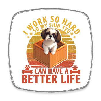 Je travaille dur pour que mon Shih Tzu puisse avoir une vie meilleure - Magnet carré - blanc - Devant