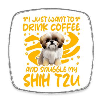 I just want to drink coffee and snuggle Shih Tzu - Square fridge magnet - white - Front