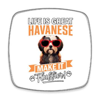 Life is great Havanese make it fluffier - Square fridge magnet - white - Front