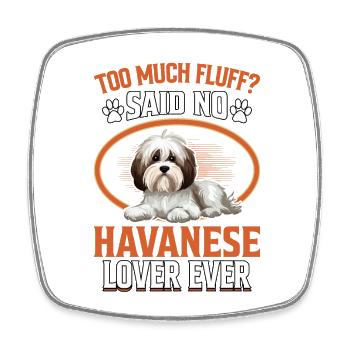 Too much fluff said no Havanese lover ever - Square fridge magnet - white - Front