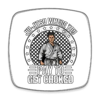 Jiu-Jitsu where you pay to get choked - Square fridge magnet - white - Front