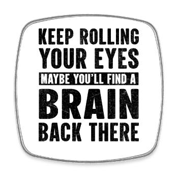 Keep rolling your eyes maybe you'll find a brain - Square fridge magnet - white - Front