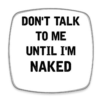 Don't talk to me until I'm naked - Viereckiger Kühlschrankmagnet - Weiß - Vorne