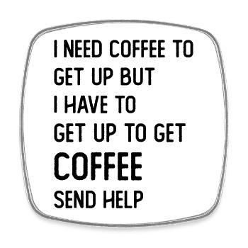 I need Coffee to get up but I need to get up for - Viereckiger Kühlschrankmagnet - Weiß - Vorne
