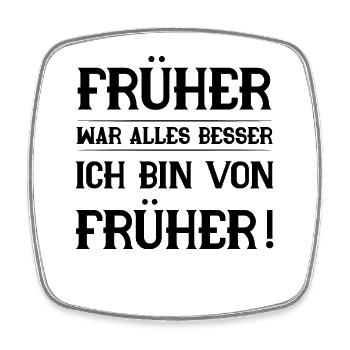 Früher war alles besser ich bin von früher - Viereckiger Kühlschrankmagnet - Weiß - Vorne