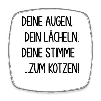 Deine Augen dein Lächeln deine Stimme zum Kotzen - Viereckiger Kühlschrankmagnet - Weiß - Vorne