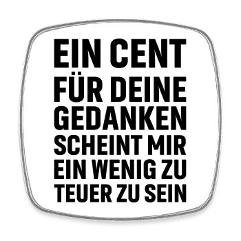 Ein Cent für deine Gedanken scheint mir ein wenig - Viereckiger Kühlschrankmagnet - Weiß - Vorne