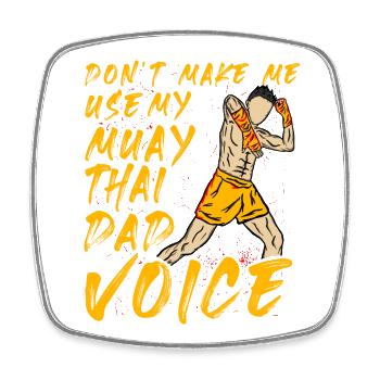 Don't make me use my Muay Thai Dad Voice - Square fridge magnet - white - Front