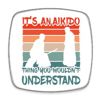 It's an Aikido thing you wouldn't understand - Square fridge magnet - white - Front