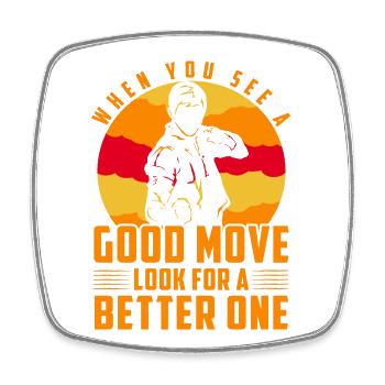 When you see a good move look for a better one - Square fridge magnet - white - Front