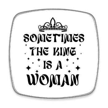 Sometimes the king is a woman - Square fridge magnet - white - Front