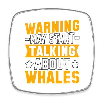 Warning may start talking about Whales - Square fridge magnet - white - Front