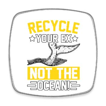 Recycle your Ex not the Ocean - Square fridge magnet - white - Front