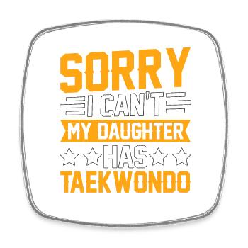 Tut mir leid, dass ich nicht kann, meine Tochter hat Taekwondo - Viereckiger Kühlschrankmagnet - Weiß - Vorne