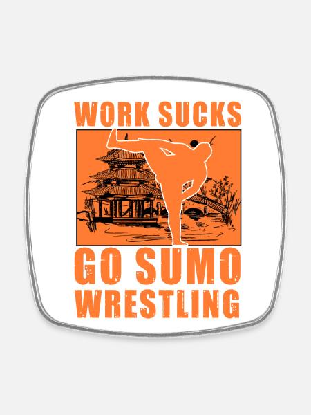 Work Sucks Go Sumo Wrestling - Square fridge magnet - white