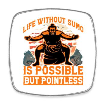 Life without Sumo is possible but pointless - Square fridge magnet - white - Front