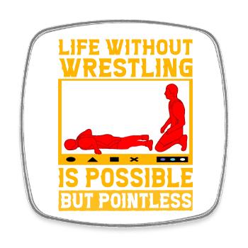 Life without Wrestling is possible but pointless - Square fridge magnet - white - Front
