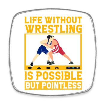 Life without Wrestling is possible but pointless - Square fridge magnet - white - Front