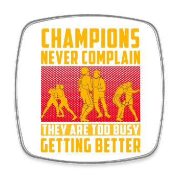 Champions never complain they are too busy getting - Square fridge magnet - white - Front