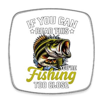 If you can read this you're fishing too close - Square fridge magnet - white - Front
