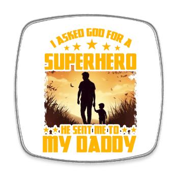 I asked God for a Superhero he sent me to my daddy - Square fridge magnet - white - Front