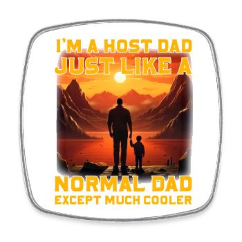 I'm a Host Dad just like normal Dad except much - Square fridge magnet - white - Front