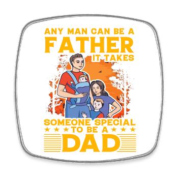 Any Man can be a father it takes someone special - Square fridge magnet - white - Front