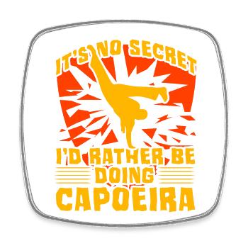 It's not a secret I'd rather be doing Capoeira - Square fridge magnet - white - Front