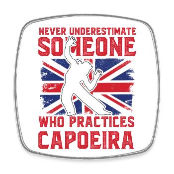 Never underestimate someone who practices Capoeira - Square fridge magnet - white - Front