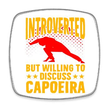 Introverted but willing to discuss Capoeira - Square fridge magnet - white - Front