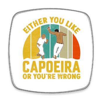 Either you like Capoeira or you're wrong - Square fridge magnet - white - Front