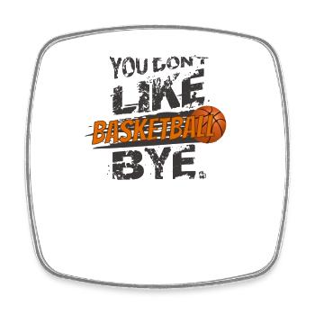 Basketballer "You don't like Basketball? BYE." - Viereckiger Kühlschrankmagnet - Weiß - Vorne