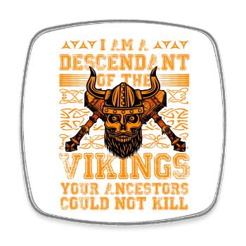 I am a Descendant of the Vikings your ancestors - Square fridge magnet - white - Front