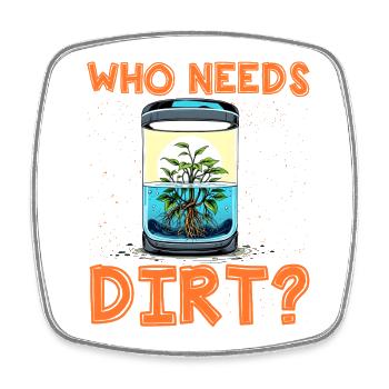 Who needs dirt? - Square fridge magnet - white - Front