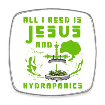 All I need is Jesus and Hydroponics - Square fridge magnet - white - Front