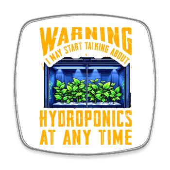 Warning I may start talking about Hydroponics - Square fridge magnet - white - Front