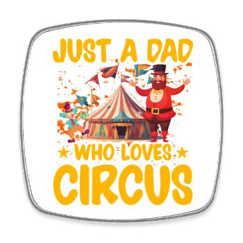 Just a Dad who loves Circus - Square fridge magnet - white - Front