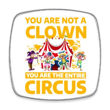 Vous n’êtes pas un Clown, vous êtes tout le cirque - Magnet carré - blanc - Devant