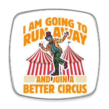 I am going to run away and join a better circus - Square fridge magnet - white - Front