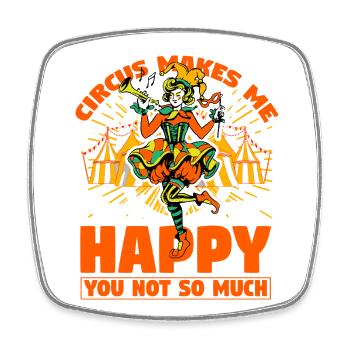 Circus makes me happy you not so much - Square fridge magnet - white - Front