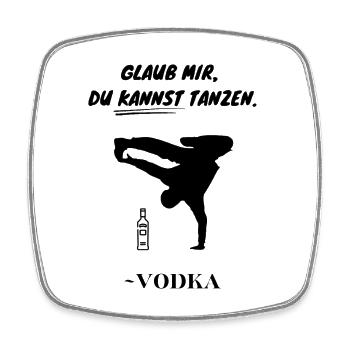 Glaub mir, du kannst tanzen. ~Vodka - Viereckiger Kühlschrankmagnet - Weiß - Vorne