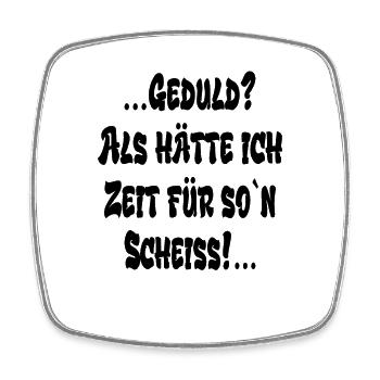 Geduld als hätte ich Zeit für so`n Scheiss - Viereckiger Kühlschrankmagnet - Weiß - Vorne