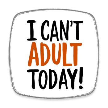 I Can't Adult Today Saying Quote - Square fridge magnet - white - Front