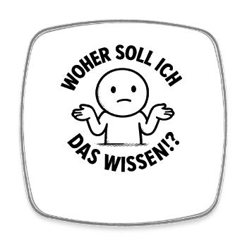 Lustiger Spruch Witzig Woher Soll Ich Das Wissen - Viereckiger Kühlschrankmagnet - Weiß - Vorne