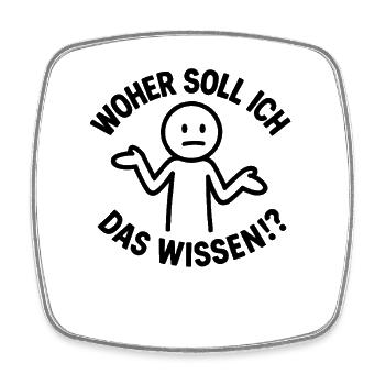 Lustiger Spruch Witzig Woher Soll Ich Das Wissen - Viereckiger Kühlschrankmagnet - Weiß - Vorne