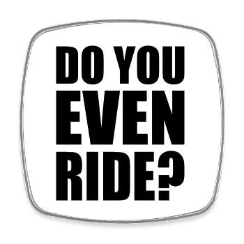 Do you even ride - Magnet carré - blanc - Devant