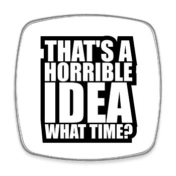 Thats a horrible Idea - Viereckiger Kühlschrankmagnet - Weiß - Vorne