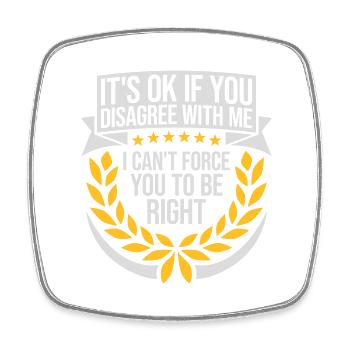 you disagree with me - Square fridge magnet - white - Front